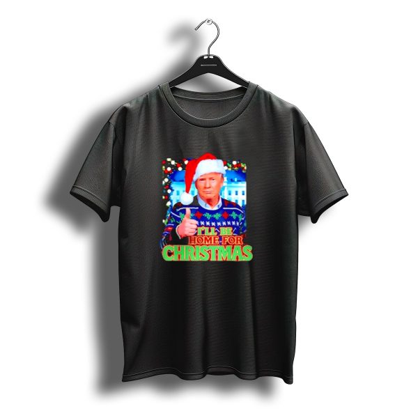 ILl Be Home For Christmas Santa Donald Trump Ugly T Shirt t shirt 1