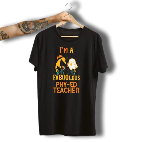IM A Faboolous Phy Ed Teacher Halloween Ghost And Haunted House T Shirt t shirt 1