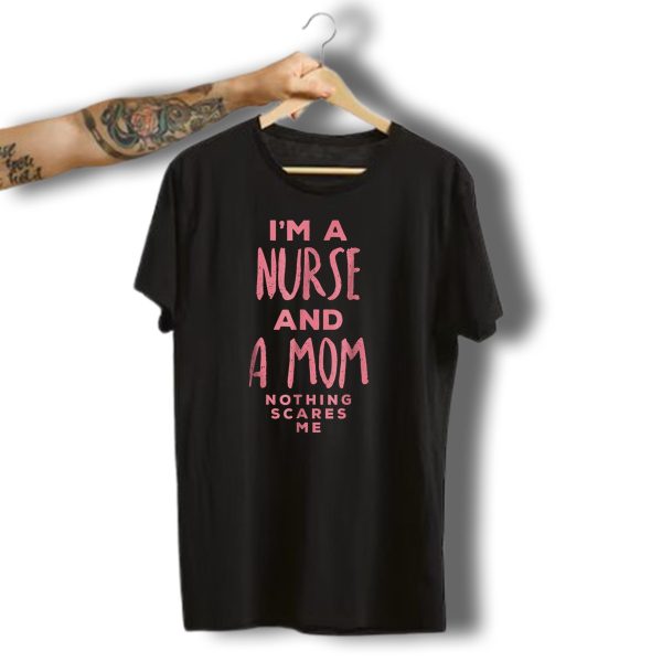 IM A Nurse And A Mom Nothing Scares Me Funny Halloween Costume81 T Shirt t shirt 1