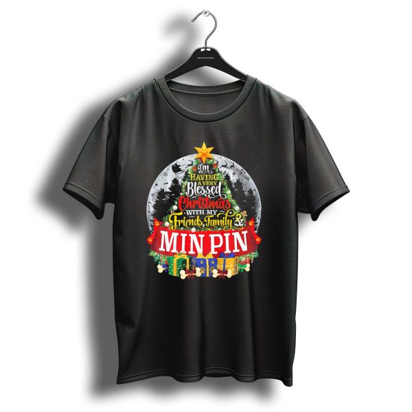 IM Having A Very Blessed Christmas With My Friends Family Min Pin T Shirt 1 t shirt 1