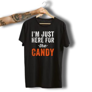 I'M Just Here For The Candy Funny Halloween Candy Top T-Shirt