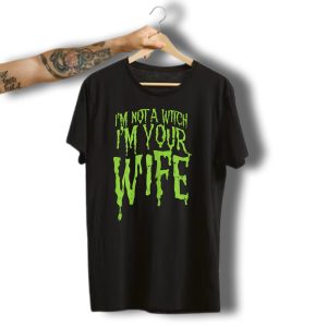 I'M Not A Witch I'M Your Wife Funny Couples Halloween T-Shirt