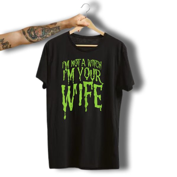 IM Not A Witch IM Your Wife Funny Couples Halloween T Shirt t shirt 1