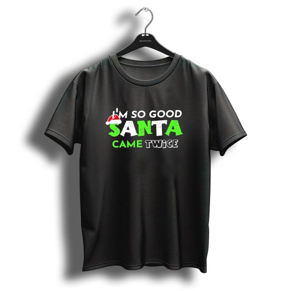 IM So Good Santa Came Twice Christmas Santa Hat Green T Shirt 1 t shirt 1