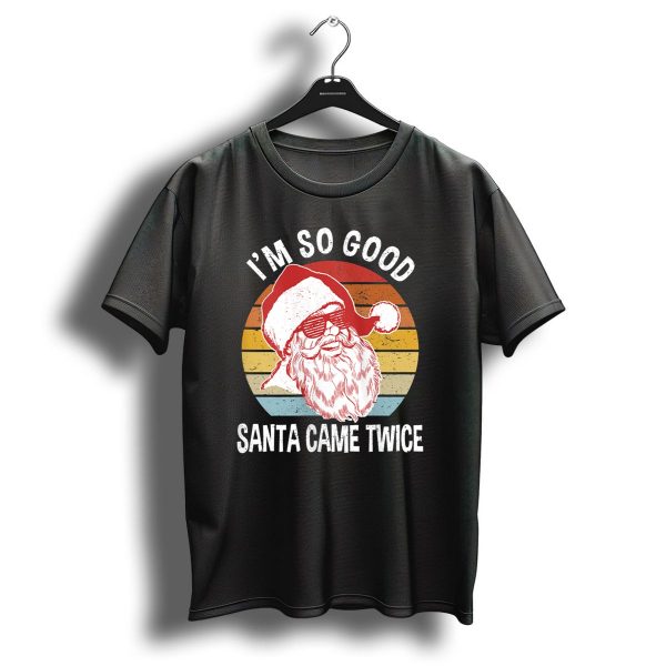 IM So Good Santa Came Twice Retro Christmas T Shirt 1 t shirt 1