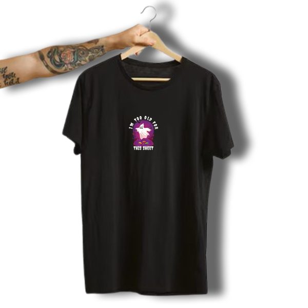 IM Too Old For This Sheet Funny Halloween Ghost With Candy And Spooky Decorations T Shirt t shirt 1 1