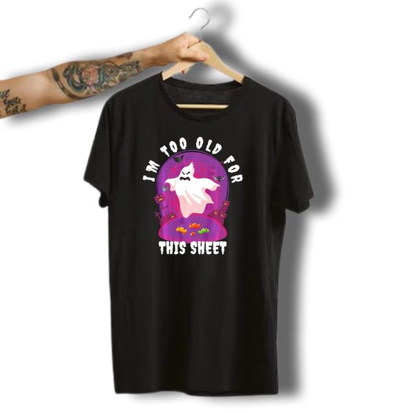 IM Too Old For This Sheet Ghost Halloween Candy Pumpkins And Bats T Shirt t shirt 1