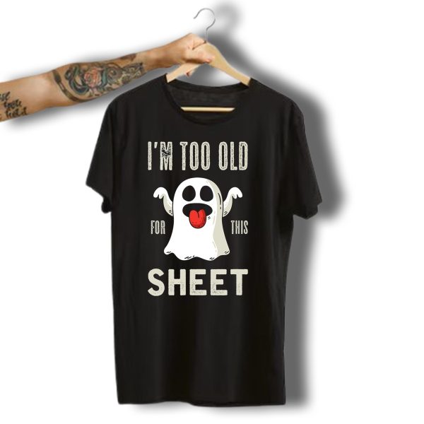 IM Too Old For This Sheet Halloween Ghost Emoji T Shirt t shirt 1
