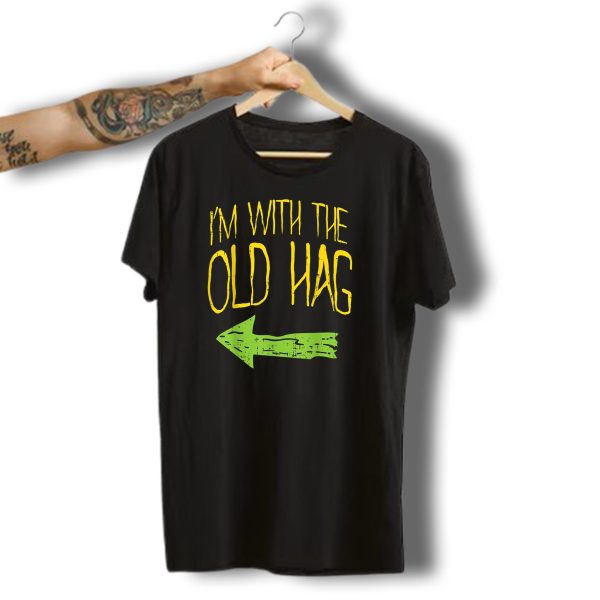 IM With The Old Hag Funny Married Couples Halloween Arrow T Shirt t shirt 1