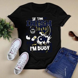 If The Irish Nd Are On I'm Busy Notre Dame Fighting Irish T-Shirt
