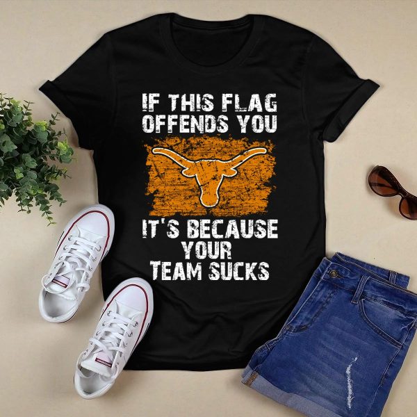 If This Flag Offends You Texas Longhorns Its Because Your Team Sucks T Shirt Style 1 Black 1