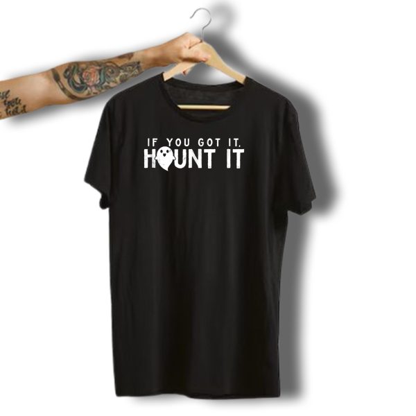 If You Got It Haunt It Funny Sassy Ghost Halloween Phrase T Shirt t shirt 1 1