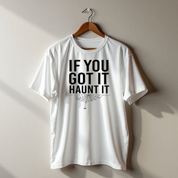 If You Got It Haunt It Spider Web Halloween T Shirt t shirt 1