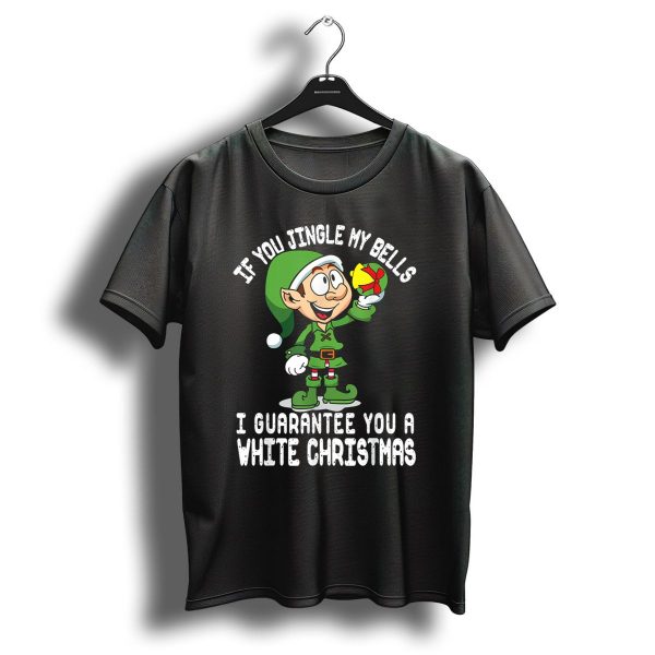 If You Jingle My Bells I Guarantee You A White Christmas Elf T Shirt 1 t shirt 1
