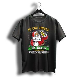 If You Jingle My Bells Ill Give A White Christmas Funny Santa T-Shirt