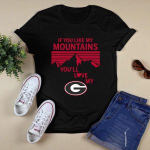 If You Like My Mountains Youll Love My Georgia Bulldogs Shirt