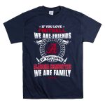 If You Love Football We Are Friends Alabama Crimson Tide We Are Family T Shirt