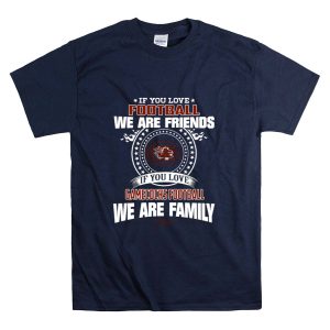 If You Love Football We Are Friends Gamecocks Football We Are Family T-Shirt