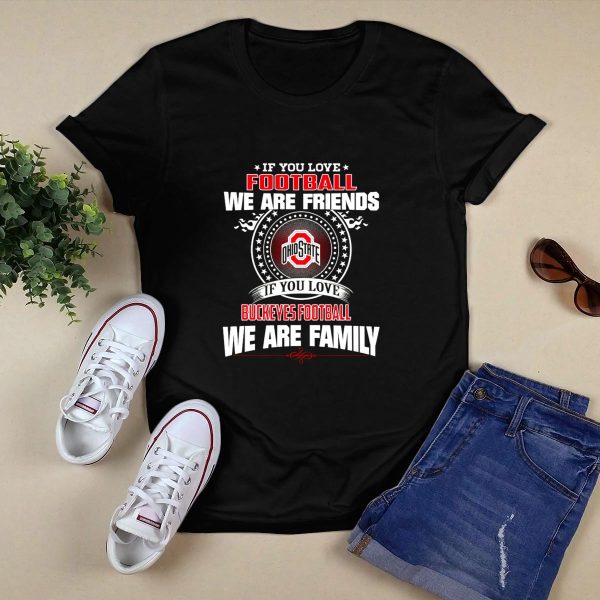 If You Love Ohio State Buckeyes Football We Are Family T Shirt Black 1