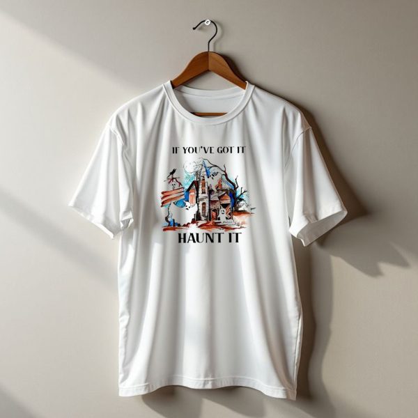 If Youve Got It Haunt It Spooky House Halloween Ghosts And Moon Decor T Shirt t shirt 1