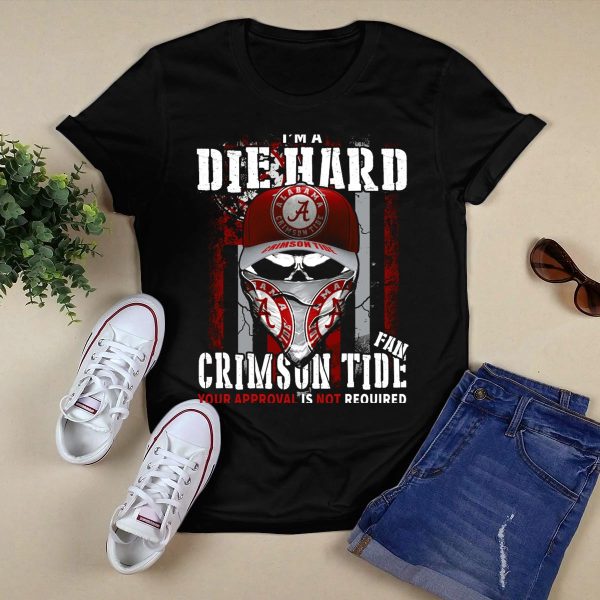 Im A Die Hard Alabama Crimson Tide Fan Your Approval Is Not Required T Shirt Style 1 Black 1