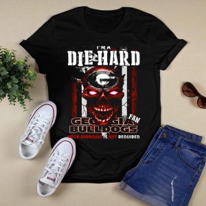I'm A Die Hard Georgia Bulldogs Fan Your Approval Is Not Required T Shirt