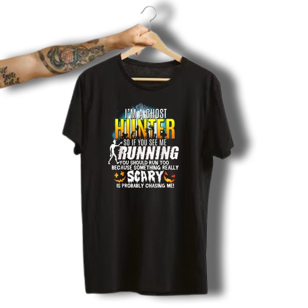 Im A Ghost Hunter So If You See Me Running You Should Run Too Halloween Pumpkin T Shirt t shirt 1