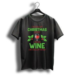 I'm Full Of Christmas Spirit I Mean Wine Wine Glass Holly Leaves T Shirt