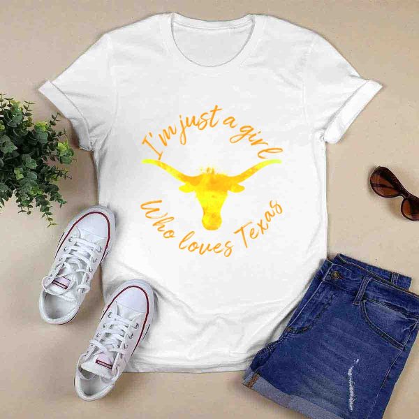 Im Just a Girl Who Loves Texas Longhorns T Shirt 1 0