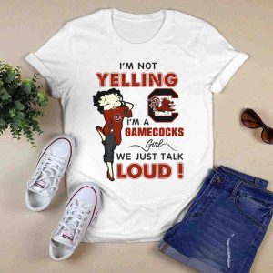 I'm Not Yelling I'm A Gamecocks Girl We Just Talk Loud T-Shirt