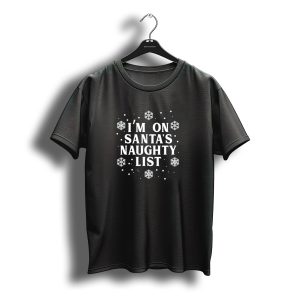 I'M On Santa'S Naughty List Snowflakes Christmas Fun T-Shirt