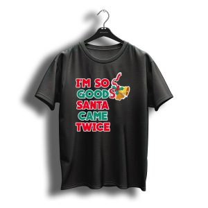 I'M So Good Santa Came Twice Christmas Bell And Candy Cane T-Shirt