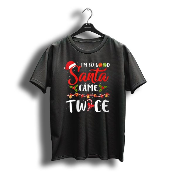 Im So Good Santa Came Twice Christmas Candy Cane Holly Presents T Shirt t shirt 1