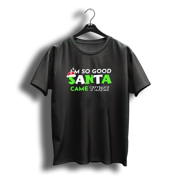 Im So Good Santa Came Twice Christmas Santa Hat Green T Shirt t shirt 1