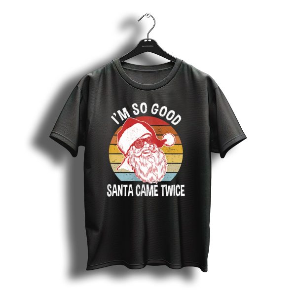 Im So Good Santa Came Twice Retro Christmas T Shirt t shirt 1