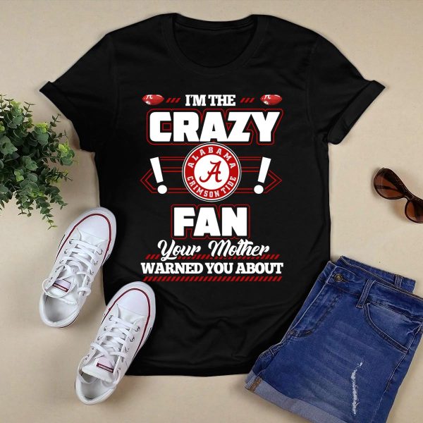 Im The Crazy Fan Your Mother Warned You About Alabama Crimson Tide T Shirt Style 1 Black 1