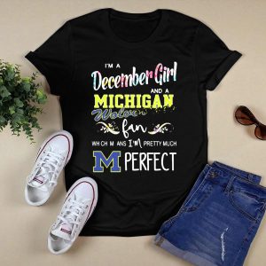 I'm A December Girl And A Michigan Wolverines Fan Pretty Much Perfect T-Shirt