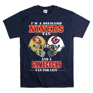 I'm A Diehard Niners Fan And A Gamecocks Fan For Life T-Shirt