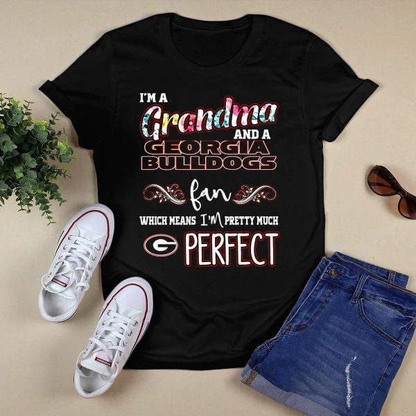 Im a Grandma and a Georgia Bulldogs Fan Which Means Im Pretty Much Perfect T Shirt 1
