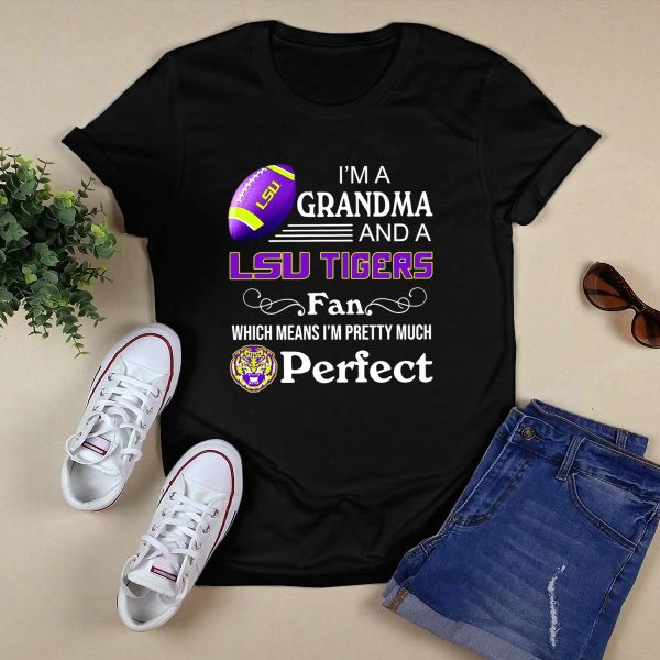Im a Grandma and a LSU Tigers Fan Which Means Im Pretty Much Perfect T Shirt Black 1