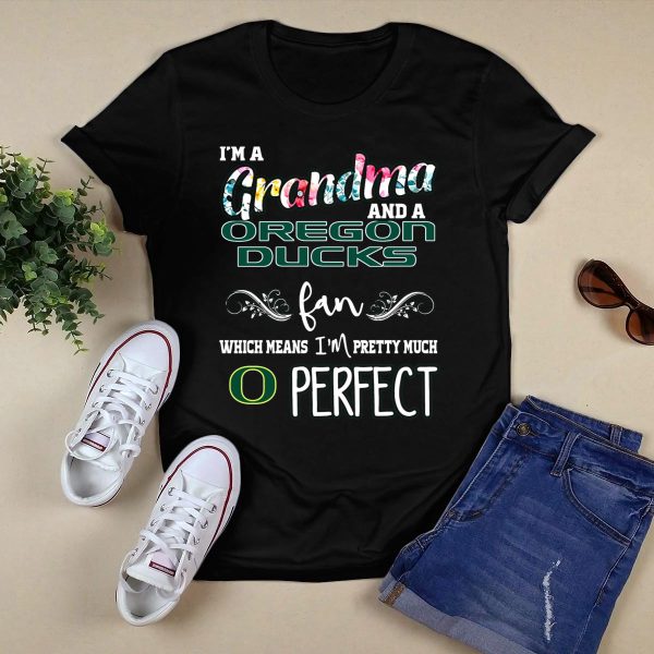 Im a Grandma and a Oregon Ducks Fan Which Means Im Pretty Much O Perfect T Shirt 1