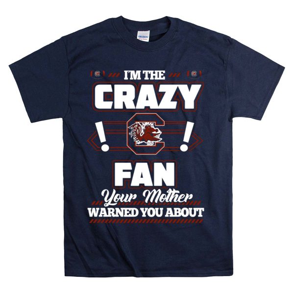 Im the Crazy South Carolina Gamecocks Fan Your Mother Warned You About T Shirt 1 Navy
