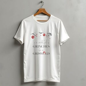 In A World Full Of Grinches Be A Griswold Christmas T-Shirt