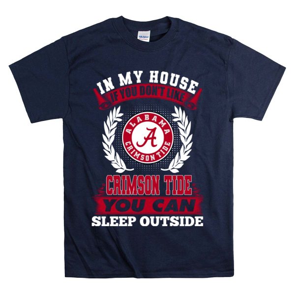 In My House If You Dont Like Alabama Crimson Tide You Can Sleep Outside T Shirt Style 1 Navy