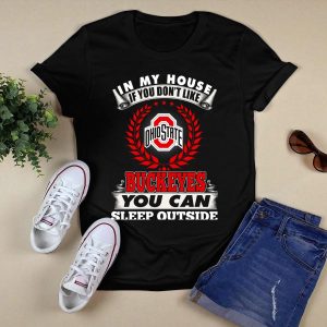 In My House If You Dont Like Ohio State Buckeyes You Can Sleep Outside T Shirt