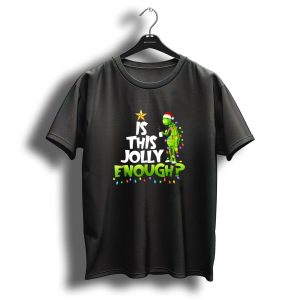 Is This Jolly Enough G Rinch Christmas Noel Funny Gift T-Shirt