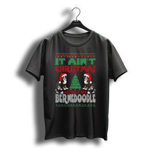 It Ain'T Christmas Without My Bernese Mountain Dog Cross Breed Wearing Santa Hat T-Shirt