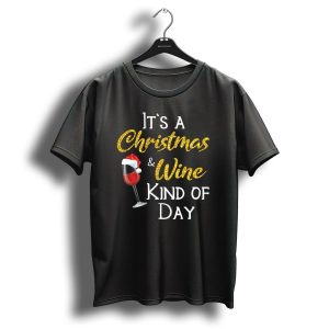 Its A Christmas And Wine Kind Of Day T Shirt