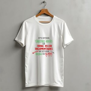 It's Either Christmas Movies Or Serial Killer Documentaries We Either Sleighin T-Shirt