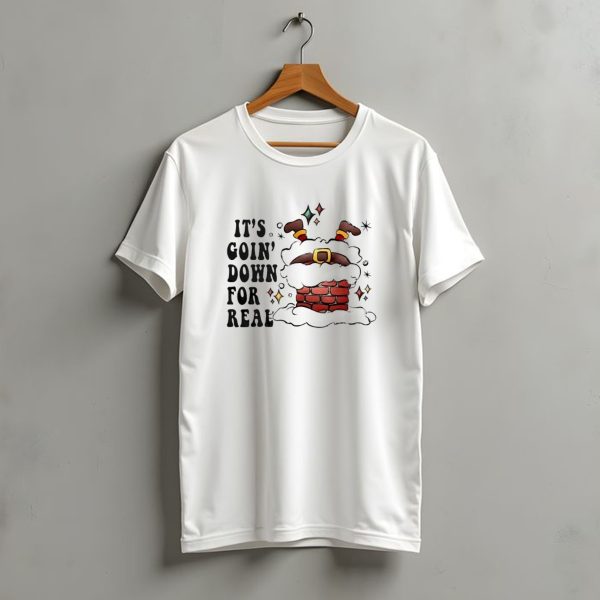 Its Goin Down For Real Funny Santa Christmas In Chimney T Shirt t shirt 1